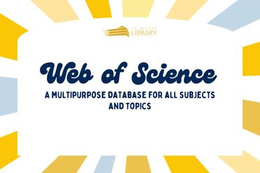 UC Merced library logo. Web of Science. A multipurpose database for all subjects and topics. 