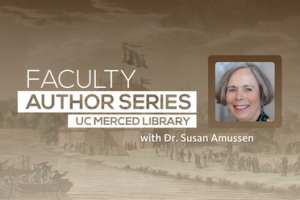 Faculty Author Series at UC Merced Library with Dr. Susan Amussen