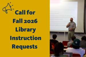 Call for Fall 2026 Library Instruction Requests. 