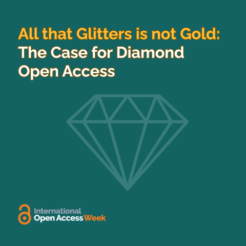 All the Glitters is not Gold: The Case for Diamond Open Access on green background with faded icon of a diamond in the center. International Open Access Week with unlocked orange OA icon at lower left.