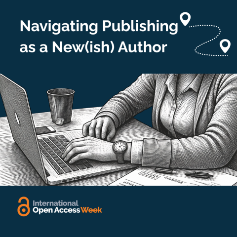 Navigating Publishing as a New(ish) Author in white text on navy background with graphic of destination points and dotted meandering path at upper right. Etched black and white drawing of an individual working at a laptop at center. International Open Access Week with unlocked orange OA icon at lower left.