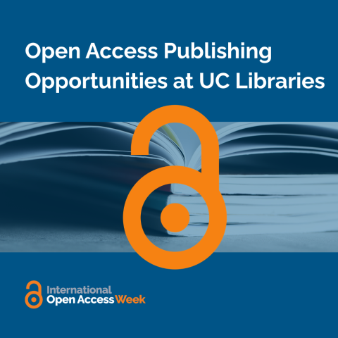 Open Access Publishing Opportunities at UC Libraries with close-up photo of stacked journals across the middle and large orange unlocked Open Access icon centered on top. International Open Access Week text and icon at lower left.