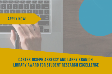 Close up image of laptop with hand of someone about to type. Apply Now text on gold arrow facing right. Carter Joseph Abrescy and Larry Kranich Library Award for Student Research Excellence centered at bottom on gold background. Blue round graphic at upper right, bleeds off of page.