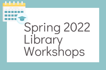 Spring 2022 Library Workshops