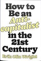 How to be an anticapitalist in the twenty-first century book cover
