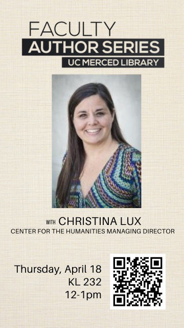 Faculty Author Series with Christina Lux, Center for the Humanities Managing Director. Thursday, April 18th KK 232, 12 to 1pm. QR on image.